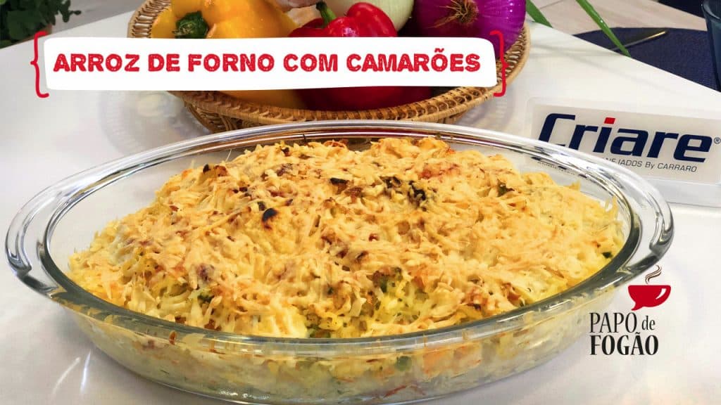 Confira as receitas de arroz de forno com camarões e da tulipa de frango do Papo de Fogão; assista programa na íntegra