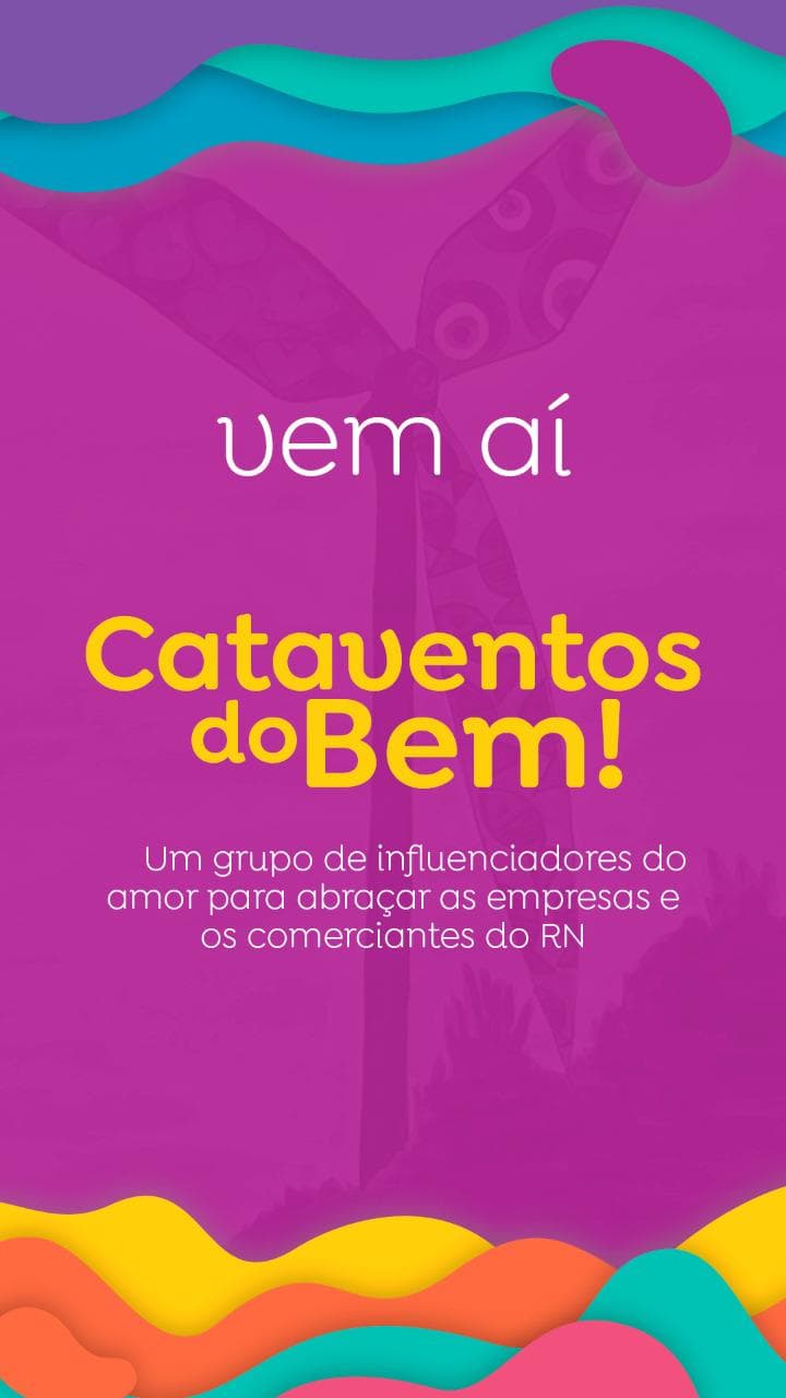 Vem aí "Cataventos do Bem!", um grupo de influenciadores do amor para abraçar as empresas e comerciantes do RN