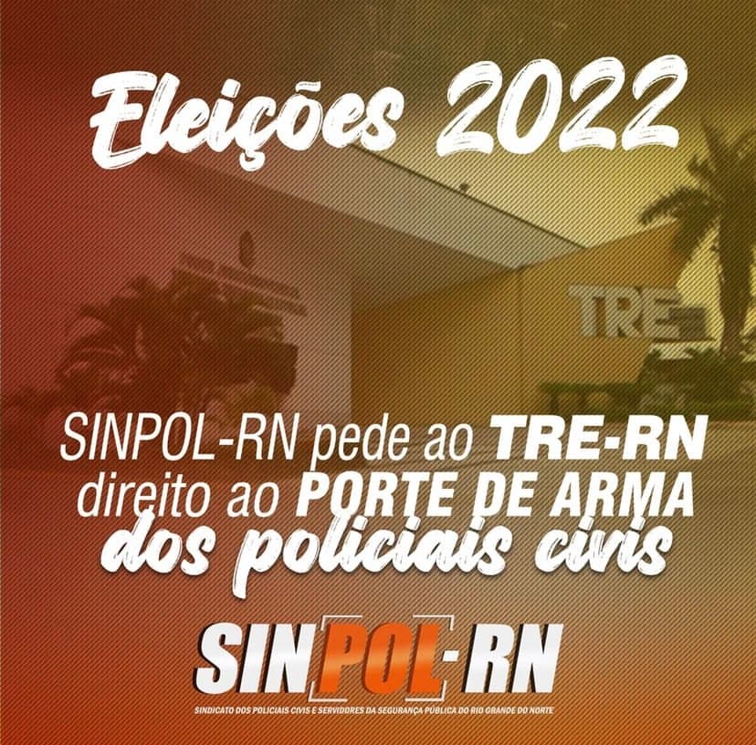 SINPOL-RN pede ao TRE-RN direito ao porte de arma dos policiais civis nas eleições 2022