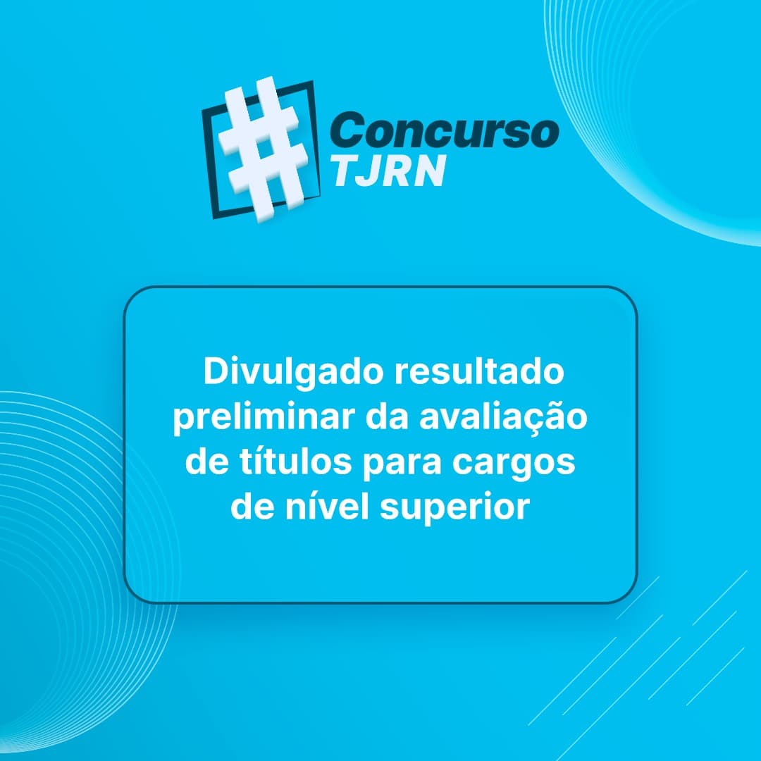 CONCURSO TJRN: divulgado resultado preliminar para cargos de nível superior