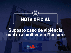 OAB/RN Divulga nota sobre suposto caso de agressão contra mulher em Mossoró