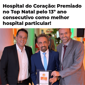 Hospital do Coração é eleito pelo 13º ano consecutivo no Top Natal como Melhor Hospital Particular!