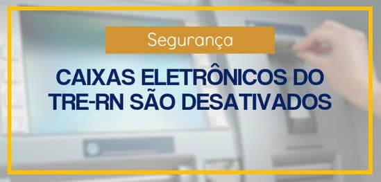 Em decorrência de onda de assaltos, TRE manda retirar caixas de banco de unidades da Justiça Eleitoral no RN