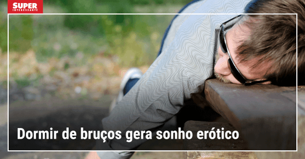 Dormir de bruços gera sonho erótico