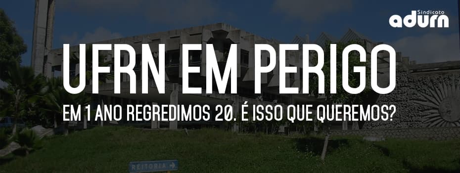 "UFRN em perigo. Em 1 ano regredimos 20", alerta Adurn em nota sobre situação financeira das universidades públicas federais