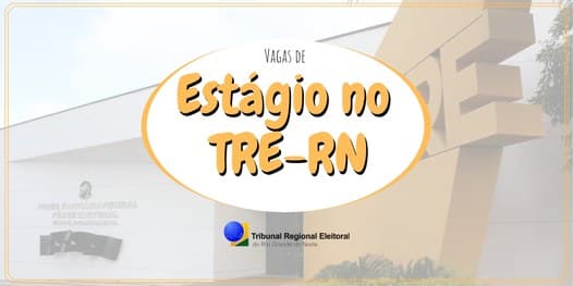 TRE/RN abre processo seletivo para preenchimento de vagas de estágio