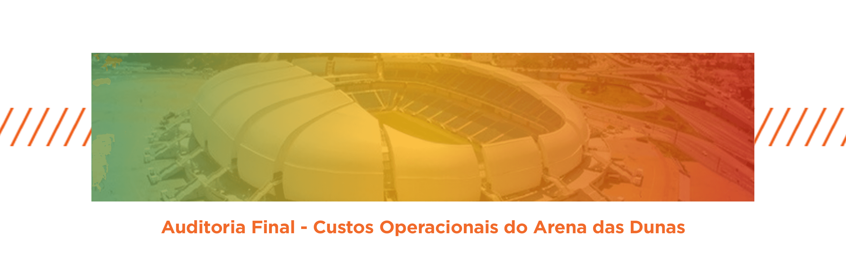 Nova auditoria sobre custos do Arena das Dunas aponta que Governo do Estado pagou a mais em 2020 e recomenda revisão do contrato