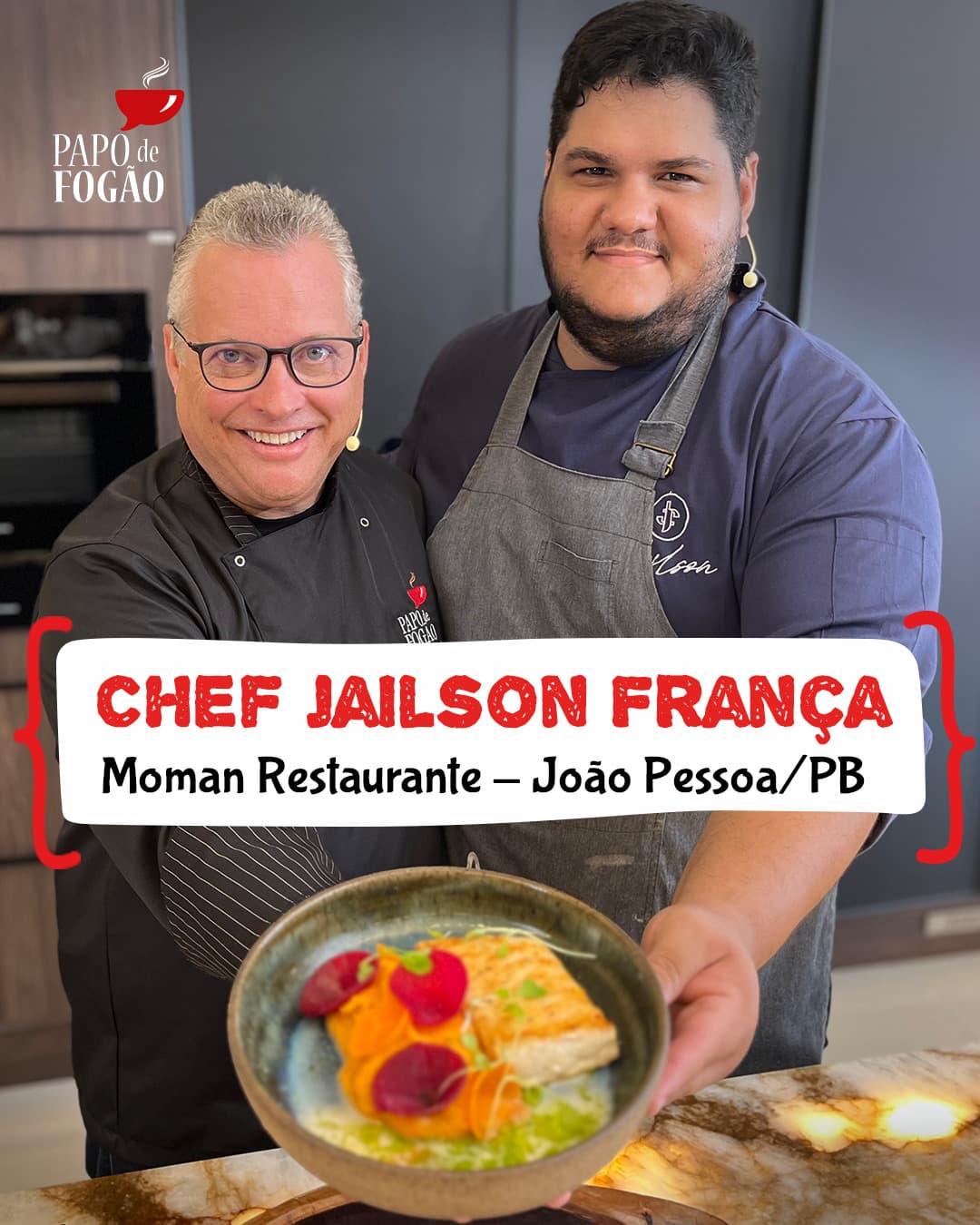 Programa Papo de Fogão recebe o Chef Jailson França, do Moman Restaurantes, de João Pessoa/PB e o Chef Rodrigo Holanda de Fortaleza/CE