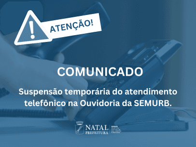 Semurb comunica suspensão temporária do atendimento telefônico na Ouvidoria